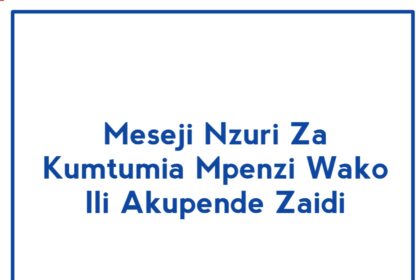 Meseji Nzuri Za Kumtumia Mpenzi Wako Ili Akupende Zaidi